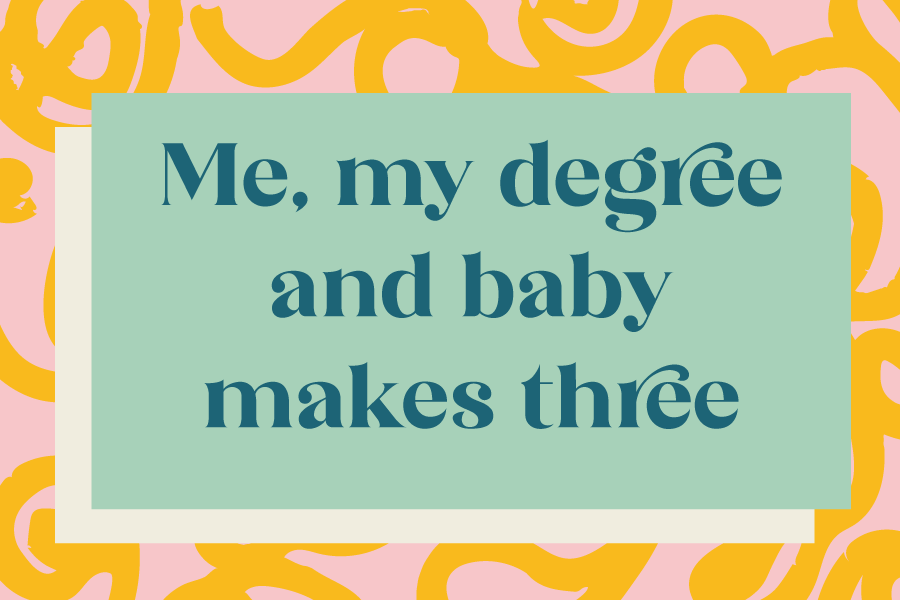 Guest writer: Me, my degree and baby makes three by Anna Kebke