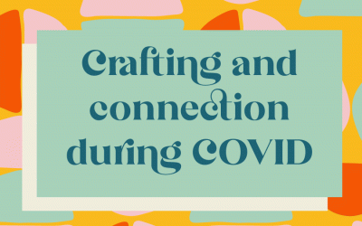 Guest writer: Crafting and connection during COVID by Hana Ayoob